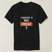 thinking it’s Friday when it’s not Tシャツ (デザイン正面)