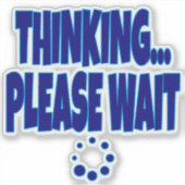 Thinking… Please Wait – Funny Loading Mind Quote D シール (正面)