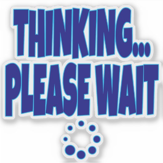Thinking… Please Wait – Funny Loading Mind Quote D シール (正面)