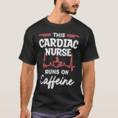 This Cardiac Nurse Runs On Caffeine Cardiologist C Tシャツ (正面)