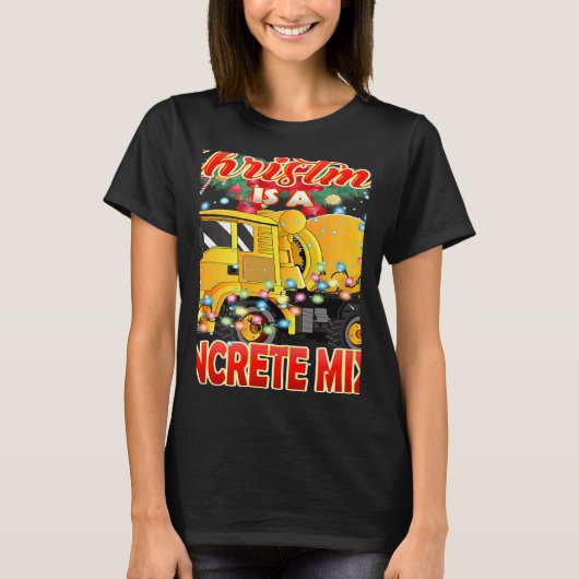 This Christmas All I Want is a Concrete Mixer Truc Tシャツ (正面)