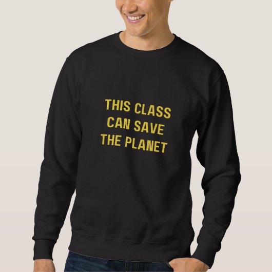 This class can save the planet  Save The World スウェットシャツ (正面)
