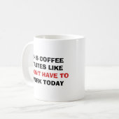 This Coffee Tastes Like I Don't Have To Work Today コーヒーマグカップ (正面左)