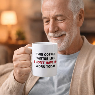 This Coffee Tastes Like I Don't Have To Work Today コーヒーマグカップ