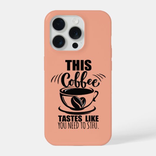 This Coffee Tastes Like You Need To STFU Phone Rin iPhoneケース (裏面)