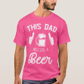 This Dad Needs A Beer Funny Father Beer Drinking Tシャツ (正面)