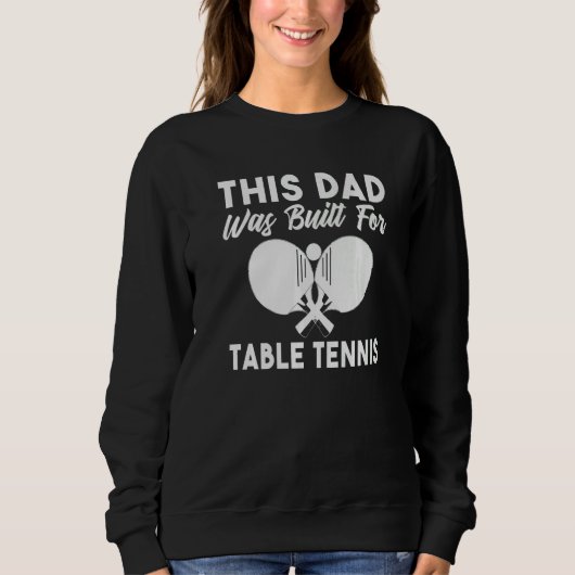 This Dad was built for Table Tennis Dad   スウェットシャツ (正面)