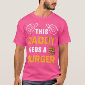 This Daddy Needs A Burger Fast Food Father Dad gir Tシャツ (正面)
