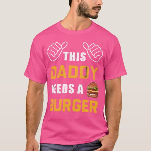 This Daddy Needs A Burger Fast Food Father Dad gir Tシャツ (正面)
