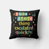 This dance thing escalated quickly クッション (裏面)