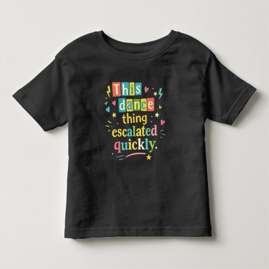 This dance thing escalated quickly トドラーTシャツ (正面)