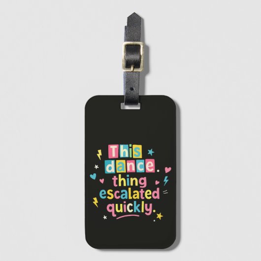 This dance thing escalated quickly ラゲッジタグ (正面縦)