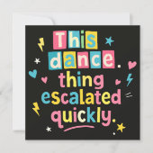 This dance thing escalated quickly 招待状 (正面)