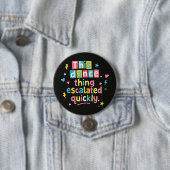 This dance thing escalated quickly 缶バッジ (インサイチュ)