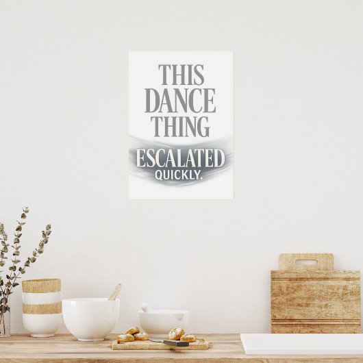 This Dance Thing Escalated Quickly Funny Dance  ポスター (キッチン)