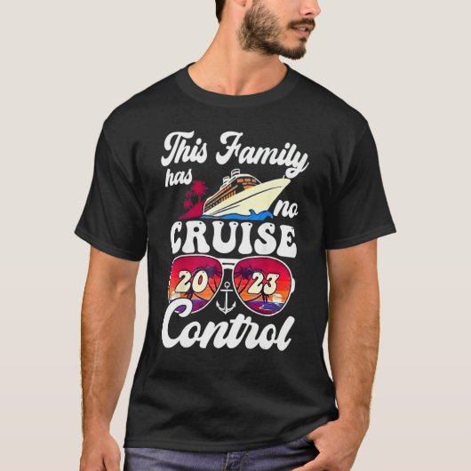 This Family Cruise Has No Control 2023 Vacay Matc Tシャツ (正面)