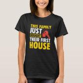 This Family Just Bought Their First House New Home Tシャツ (正面)