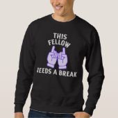 This Fellow Needs A Break スウェットシャツ (正面)