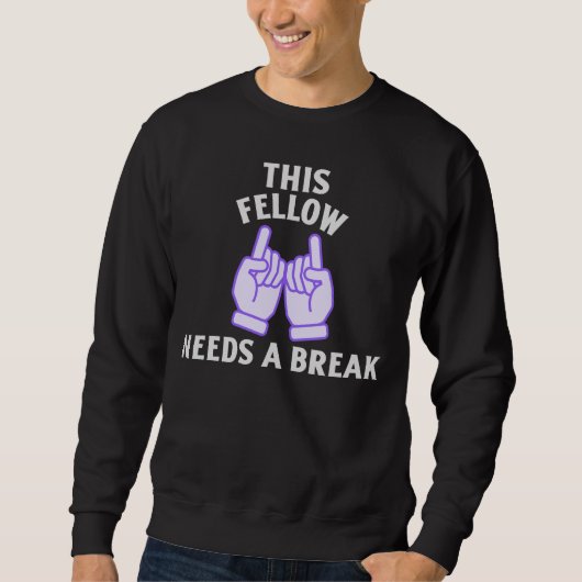 This Fellow Needs A Break スウェットシャツ (正面)
