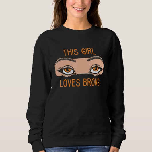 This Girl Loves Brows Brow Artist Eyebrow Eye Job スウェットシャツ (正面)