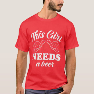 This Girl Needs a Beer  St  Tシャツ