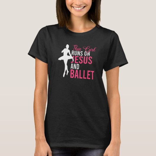 This Girl runs on Jesus and Ballet Dancing Ballet  Tシャツ (正面)