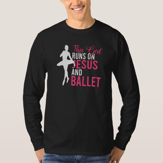 This Girl runs on Jesus and Ballet Dancing Ballet  Tシャツ (正面)