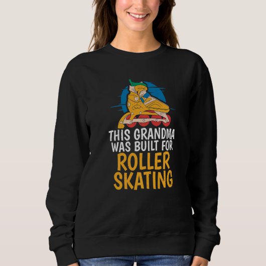 This Grandma was built for Roller Skating Grandma  スウェットシャツ (正面)