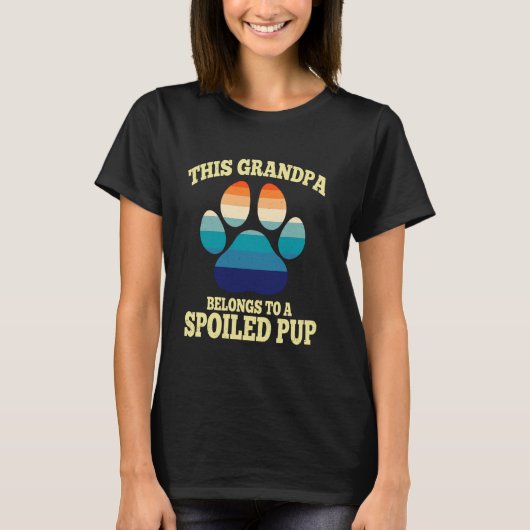 This Grandpa Belongs To A Spoiled Pup Fathers Day  Tシャツ (正面)