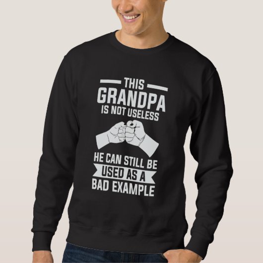this grandpa is not useless he can still grandfath スウェットシャツ (正面)