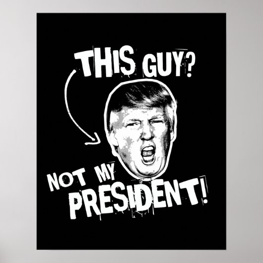 This Guy is not my President -- Anti-Trump Design  ポスター (正面)