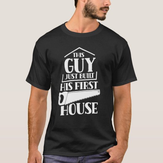 This Guy Just Built His First House Build Building Tシャツ (正面)