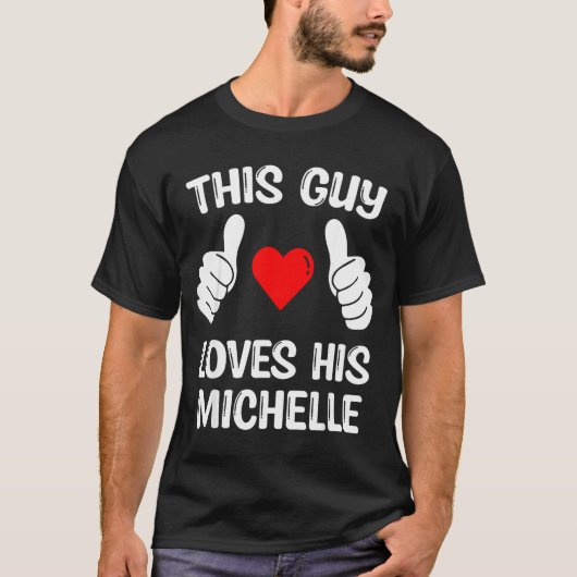 This Guy Loves His Michelle Girlfriend Wife Valent Tシャツ (正面)