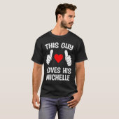This Guy Loves His Michelle Girlfriend Wife Valent Tシャツ (正面フル)
