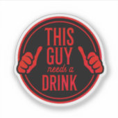 this guy needs a drink シール (正面)