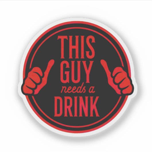 this guy needs a drink シール (正面)