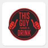 this guy needs a drink スクエアシール (正面)