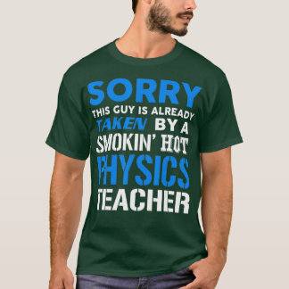 This Guy Taken By A Smokin Hot Physics Teacher Tシャツ