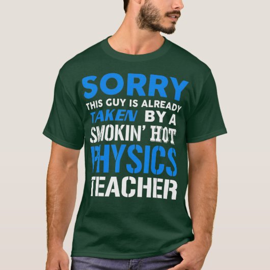 This Guy Taken By A Smokin Hot Physics Teacher Tシャツ (正面)