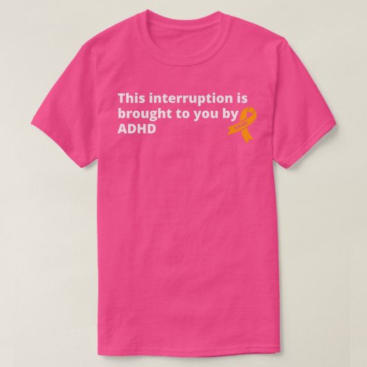 This Interruption Is Brought To You By ADHD Funny  Tシャツ (デザイン正面)