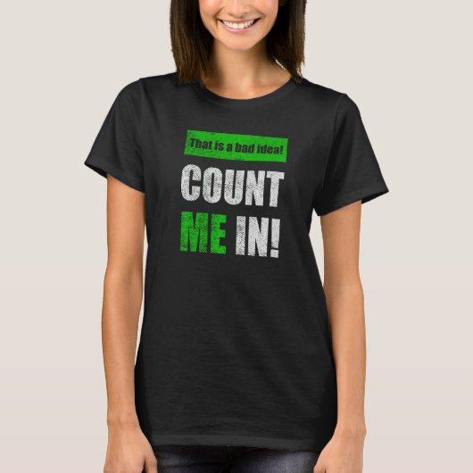 This is a Bad Idea Count Me In   Tシャツ (正面)