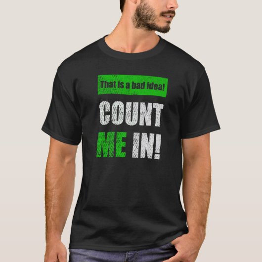 This is a Bad Idea Count Me In Tシャツ (正面)