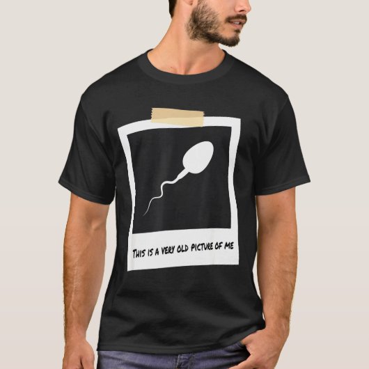 This Is A Very Old Cture Of Me Funny Sperm Birthda Tシャツ (正面)