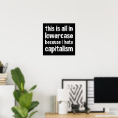 this is all in lowercase because i hate capitalism ポスター (ホームオフィス)