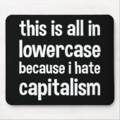 this is all in lowercase because i hate capitalism マウスパッド (正面)