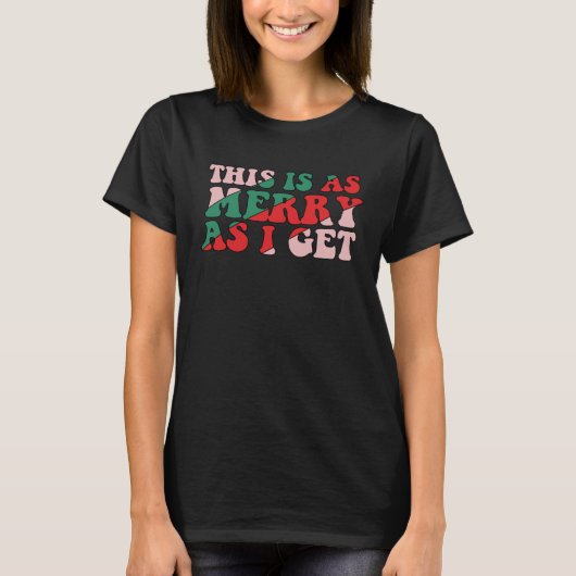 This Is As Merry As I Get Xmas Quotes Holiday Chri Tシャツ (正面)