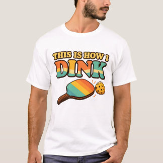 This Is How I Dink – Funny Pickleball T-Shirt Tシャツ