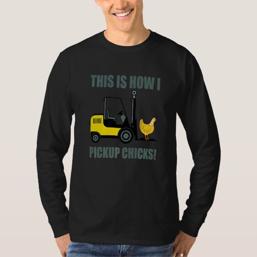This Is How I Pickup Chicks Forklift Operator Truc Tシャツ (正面)