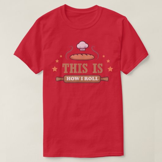 This Is How I Roll  Baking  Tシャツ (デザイン正面)