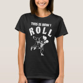 This Is How I Roll Fun Humor Jiu Jitsu MMA Tシャツ (正面)
